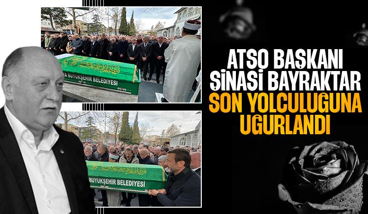 ATSO Başkanı Şinasi Bayraktar toprağa verildi