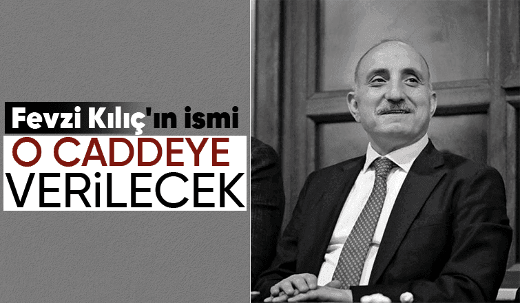 Fevzi Kılıç'ın ismi o caddede yaşayacak