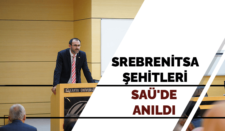 Srebrenitsa Şehitleri SAÜ'de anıldı