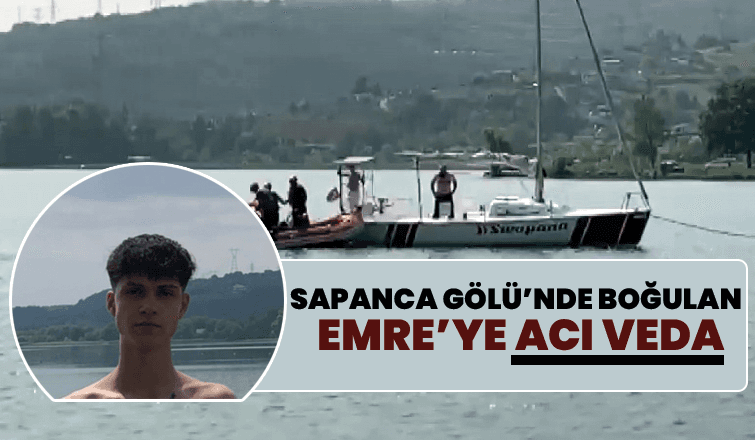 Sapanca Gölü'nde boğulmuştu, genç Emre toprağa verildi