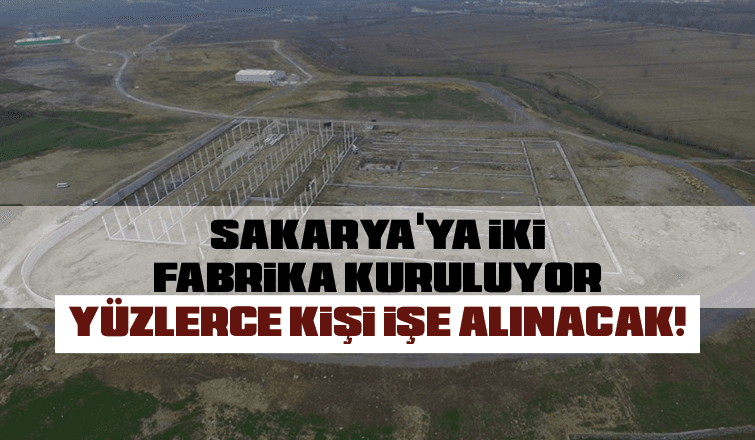 Sakarya'ya iki fabrika kurulacak