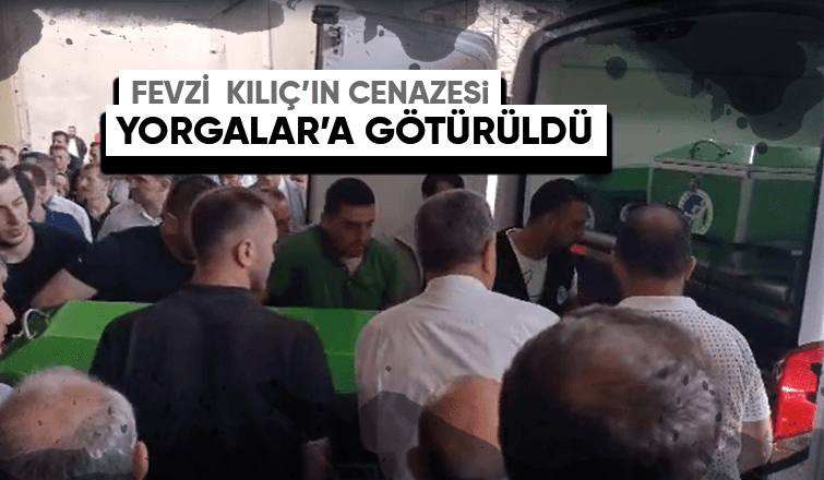 Fevzi Kılıç'ın cenazesi hastaneden alınarak morga götürüldü