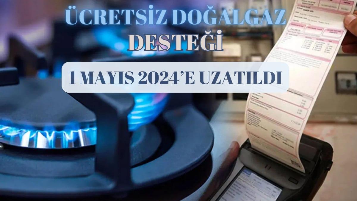 Ücretsiz doğalgaz desteği 1 Mayıs 2024’e uzatıldı