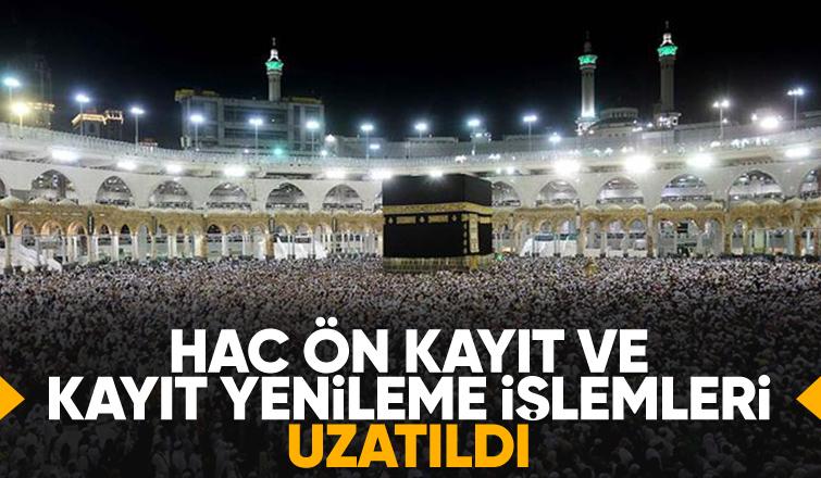 Hac ön kayıtları uzatıldı