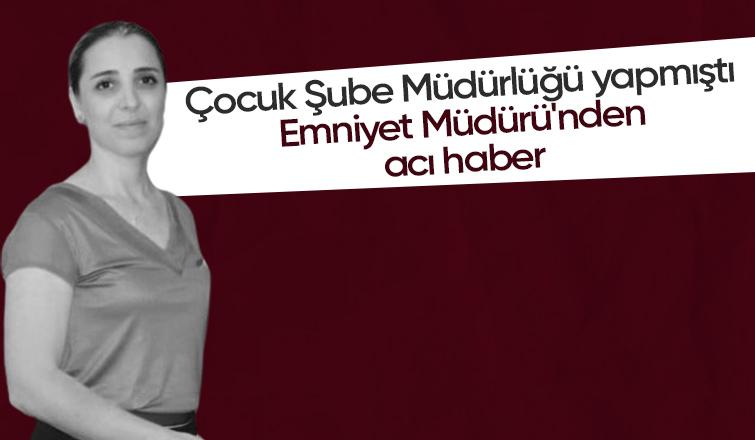 Emniyet Müdürü Özay Başkent hayatını kaybetti