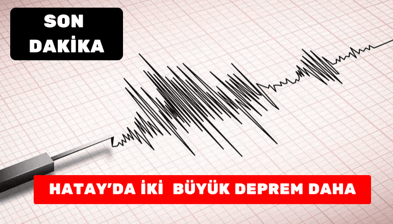 Son Dakika : Hatay’da İki Deprem Daha Oldu