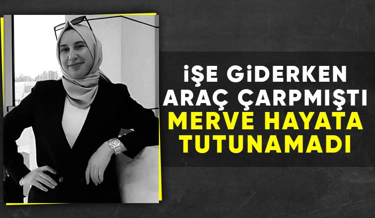 Kazada ağır yaralanan Merve'nin ölüm haberi geldi