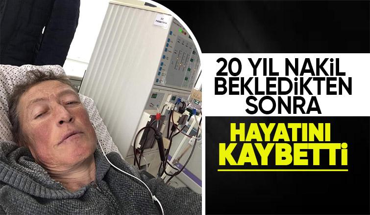 20 yıl böbrek nakil bekledi, organ bulunamadığı için yaşama veda etti