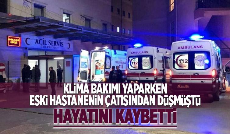 Klima bakımı yaparken çatıdan düşmüştü, ölüm haberi geldi