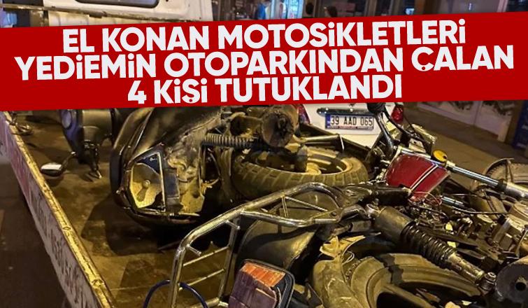 El konan motosikletleri çalan 4 kişi tutuklandı