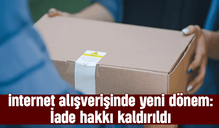 O ürünlerde iade hakkın kaldırıldı