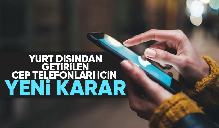 Yurt dışından telefon getirenler dikkat: Süre uzadı