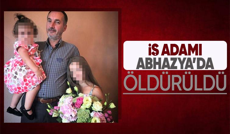 İş adamı Abhazya’da cinayete kurban gitti