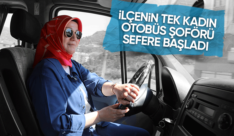 İlçenin ilk kadın belediye otobüs şoförü oldu