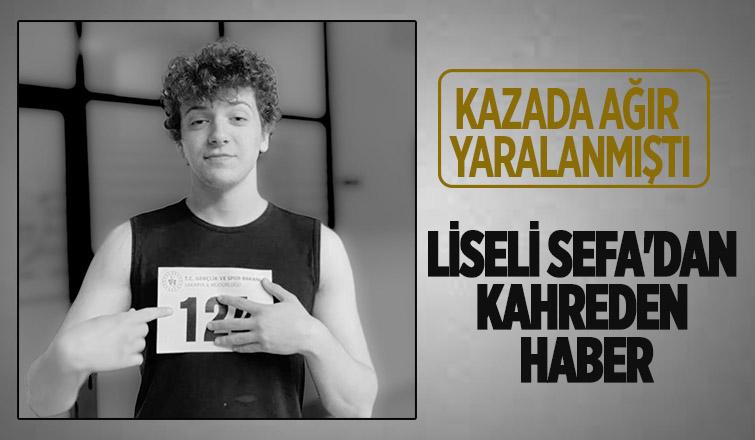 Liseli Sefa yaşam savaşını kaybetti