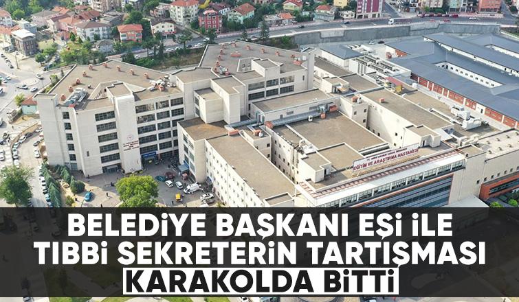 Belediye başkanı eşi ile tıbbi sekreter tartıştı