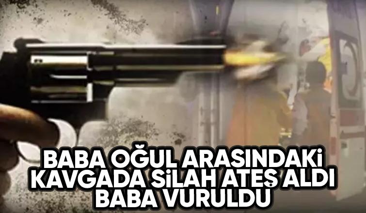 Baba ve oğlunun kavgası kanlı bitti: Baba vuruldu