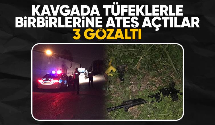 Silahlı kavgada tüfeklerle ateş açan 3 kişi gözaltında