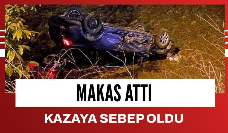 Makas Attı Kazaya Sebep Oldu!