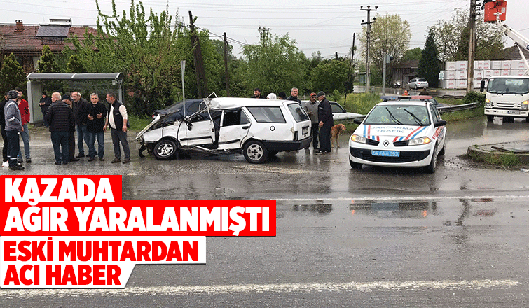 Kazada ağır yaralanan eski muhtarın ölüm haberi geldi