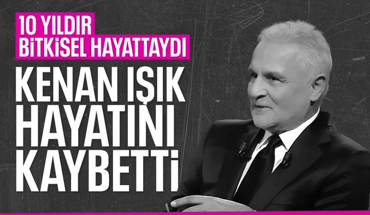 Kenan Işık hayatını kaybetti