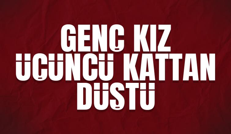 Üçüncü kattan düştü