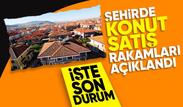 Sakarya'da konut satış rakamları açıklandı