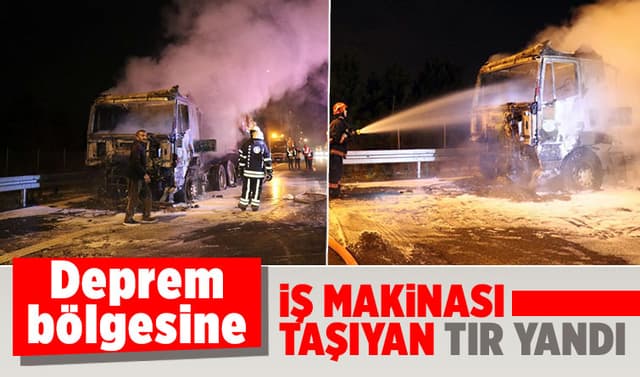 Deprem bölgesine iş makinesi götürüyordu, küle döndü