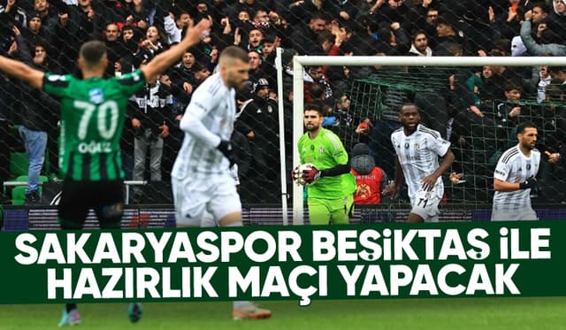 Sakaryaspor Beşiktaş ile hazırlık maçı oynayacak