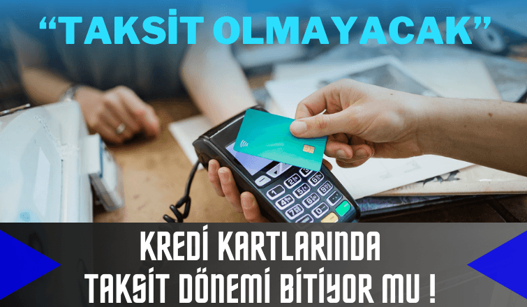  Kredi Kartında Taksit Dönemi Bitiyor Mu ?