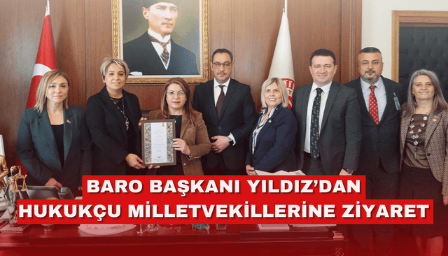 Baro Başkanı Yıldız’dan hukukçu milletvekillerine ziyaret