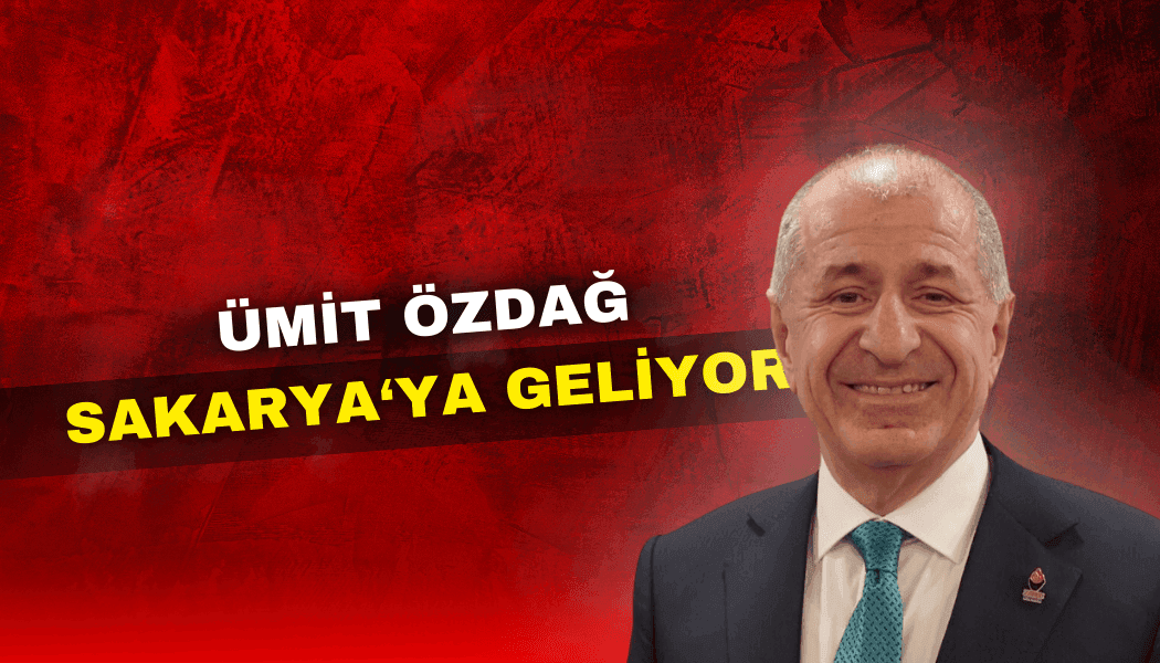 Ümit Özdağ 10 Mart Pazar günü Sakarya'ya geliyor.