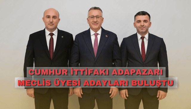 Cumhur İttifakı Adapazarı Meclis Üyesi Adayları Buluştu