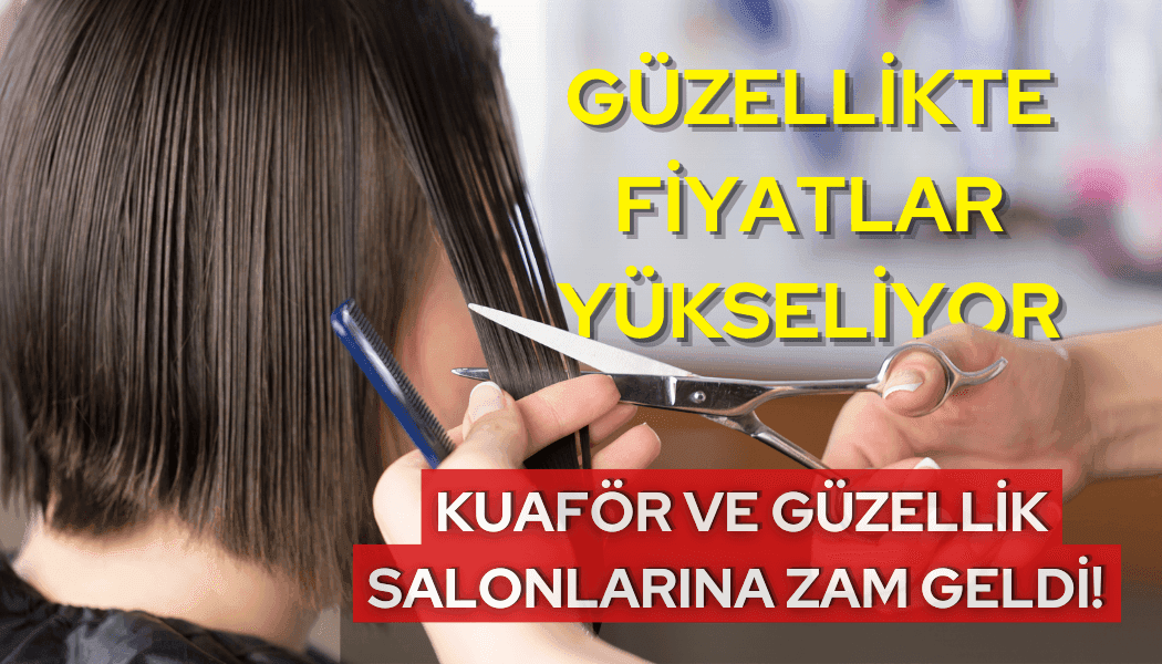 Güzellikte Fiyatlar Yükseliyor: Kuaför ve Güzellik Salonlarına Zam Geldi!