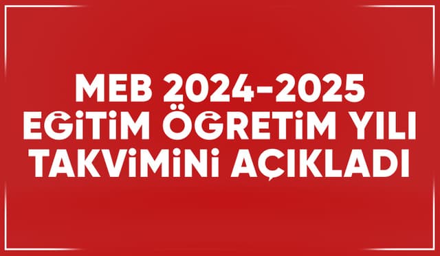 İşte 2024-2025 eğitim öğretim yılı eğitim takvimi