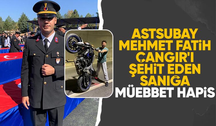 Astsubay Mehmet Fatih Çangır'ı şehit eden sanık müebbet yedi