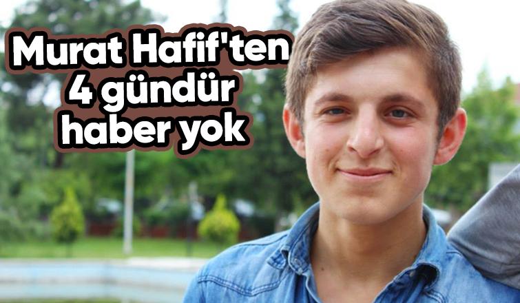 Murat Hafif nerede? Ailesi çaresiz