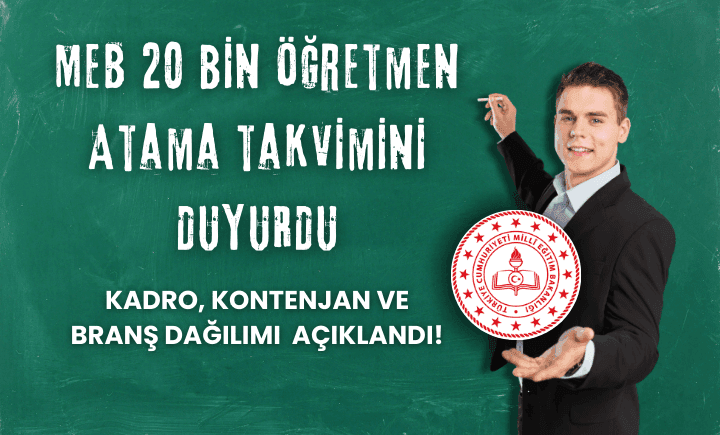 MEB 20 Bin Öğretmen Atama Takvimini Duyurdu: Kadro, Kontenjan ve Branş dağılımı açıklandı!