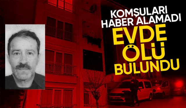 58 yaşındaki 3 çocuk babası ölü bulundu