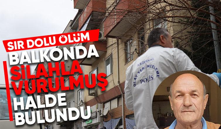 Evinin balkonunda silahla vurulmuş halde ölü bulundu