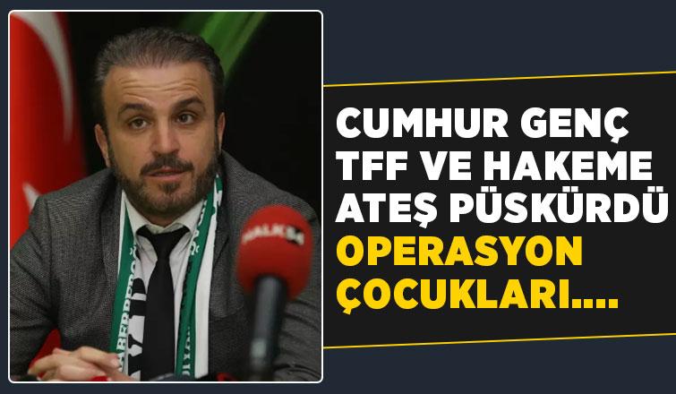 Cumhur Genç'ten hakeme ve TFF'ye büyük öfke