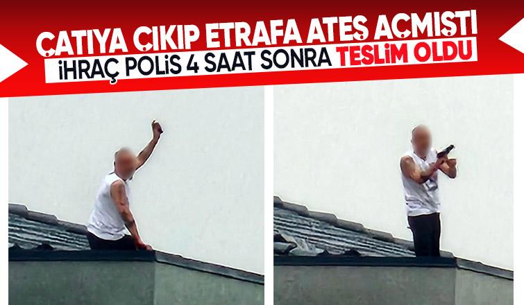 Çatıya çıkıp ateş açan ihraç polis 4 saat sonra teslim oldu