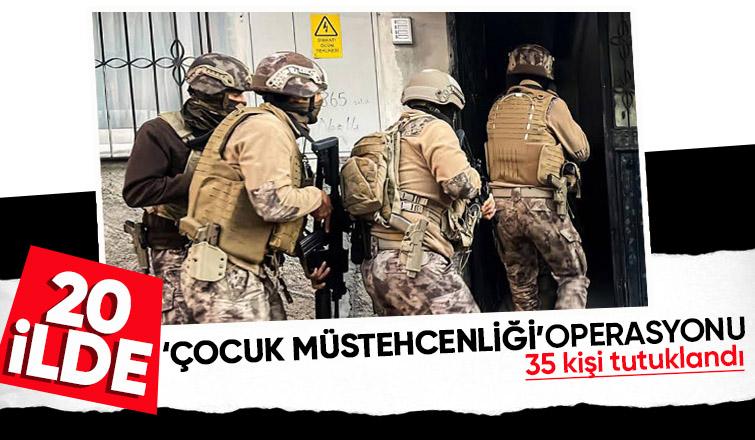 Çocuk müstehcenliğine yönelik 20 ilde operasyon düzenlendi. 35 kişi tutuklandı.