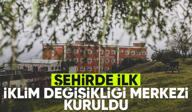 SUBÜ İklim Değişikliği Merkezi kurdu