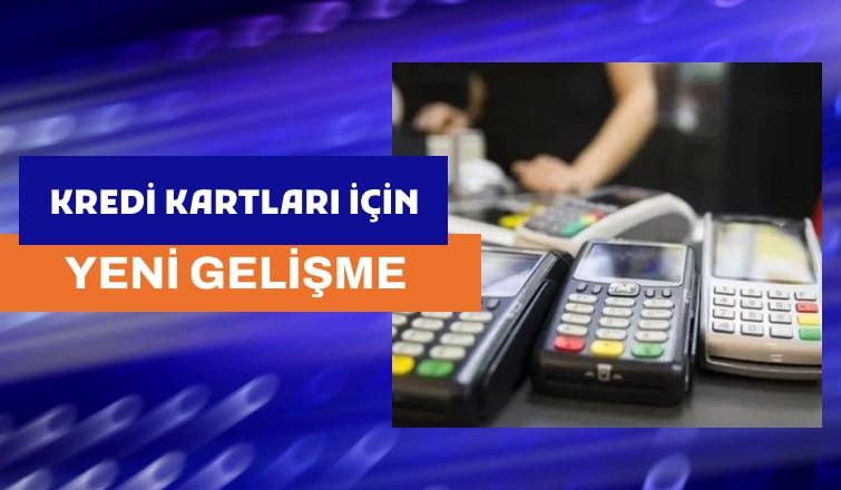 Kredi Kartları İçin Yeni Gelişme