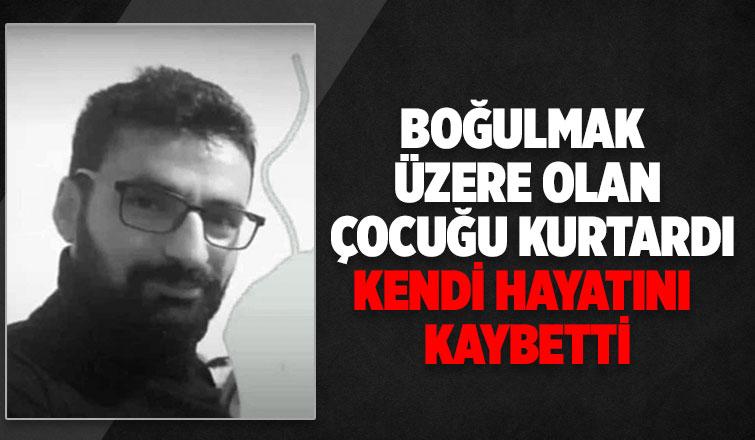 Çocuğu kurtardı, kendisi hayatını kaybetti