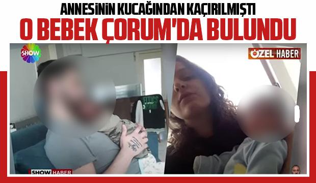 Sakarya'dan kaçırılan bebek Çorum'da bulundu