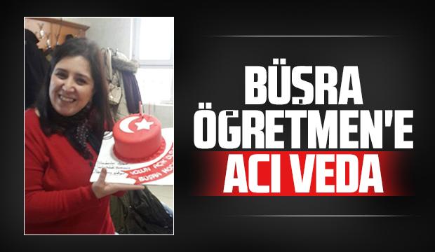 Büşra öğretmen yaşam savaşını kaybetti