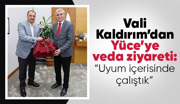 Vali Kaldırım’dan Yüce’ye veda ziyareti