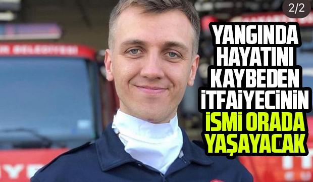 Yangında hayatını kaybetmişti, ismi orada yaşayacak